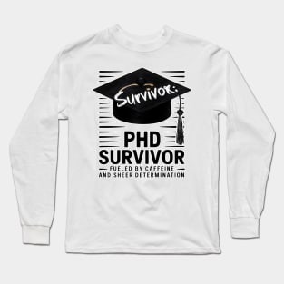 PHD Survivor: Fueled by Caffeine & Determination Long Sleeve T-Shirt